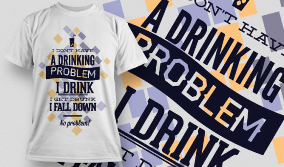 I don't have drinking problem drink all down no problem T-shirt Design 654 1