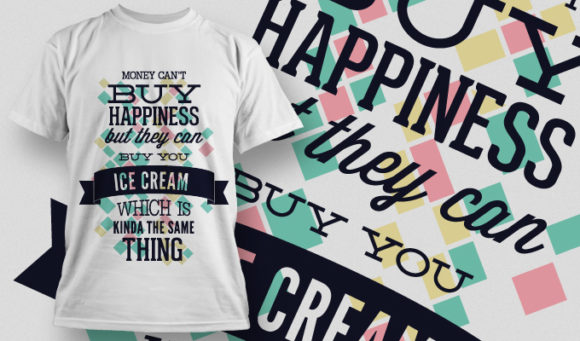 Money can't buy happiness but they can buy you ice cream T-shirt Design 656 1