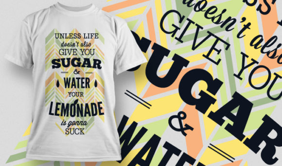 Unless life doesn't also give you sugar & water your lemonade is gonna su** T-shirt Design 657 1