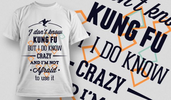 I don't know kung fu I do know crazy and I'm not afraid to use it T-shirt Design 690 1
