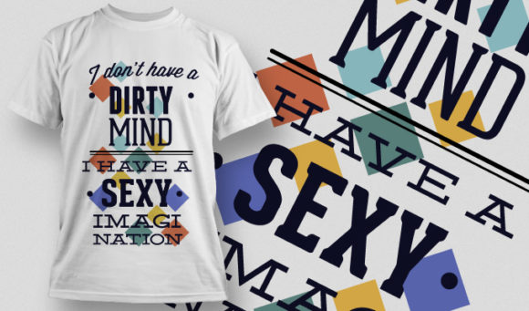 I don't have a dirty mind I have a sexy imagination T-shirt Design 691 1