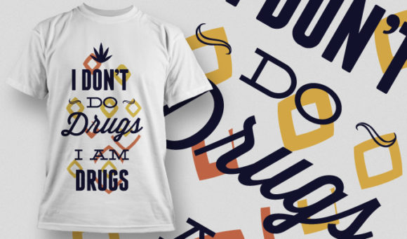 Don't do drugs I'm drugs T-shirt Design 692 1