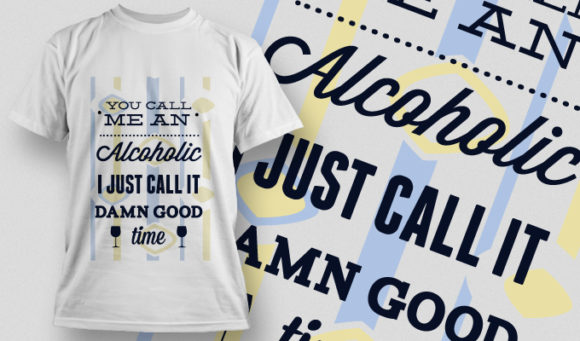You call me an alcoholic just call it goodtime T-shirt Design 694 1