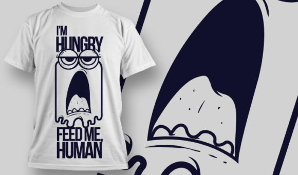 I'm hungry feed me human T-shirt Design 776 1