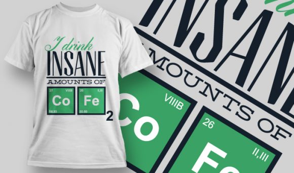 I drink insane amount of CO FE T-shirt Design 835 1