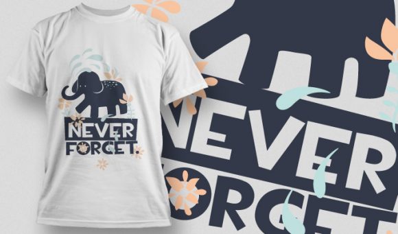Never forcet T-shirt Design 889 1