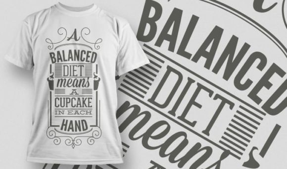 Balanced diet means a cupcake in each hand T-shirt Design 1004 1