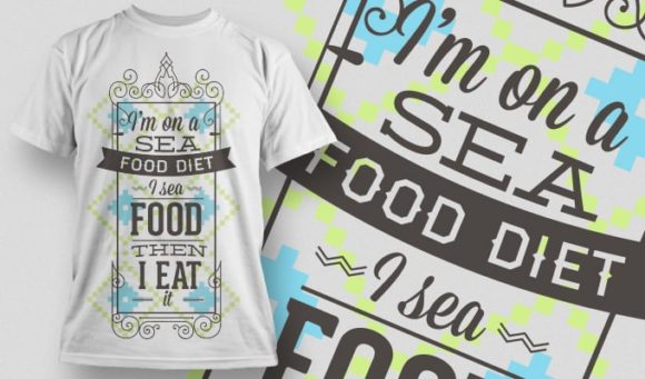 I'm on a sea food diet I sea food then I eat T-shirt Design 1005 1