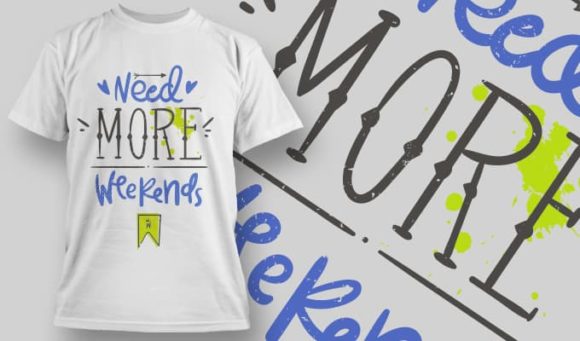 Need more weekends T-shirt Design 1157 1