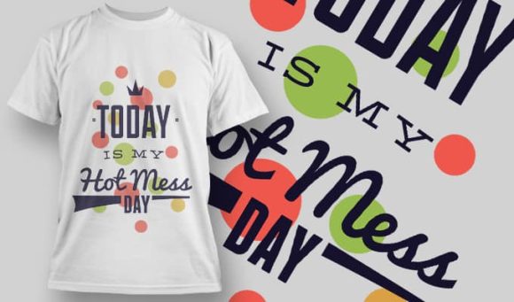 Today is my hot mess day T-Shirt Design 1202 1