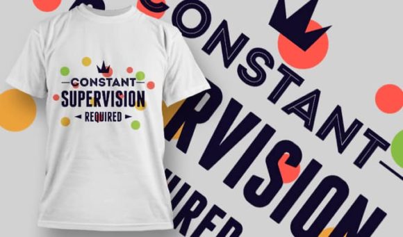 Constant supervision required T-Shirt Design 1203 1