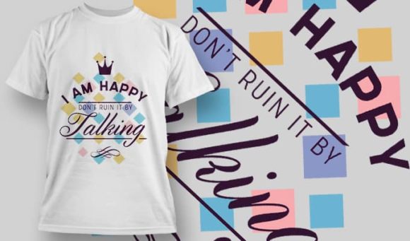I am happy don't ruin it by talking T-Shirt Design 1206 1