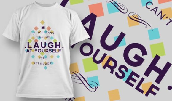 You can't laugh yourself, let me do it T-Shirt Design 1207 1