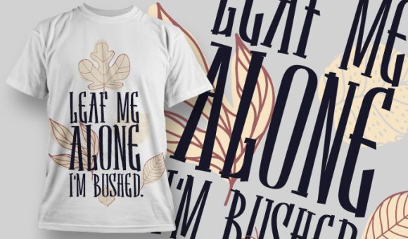 Leaf me alone I'm bushed T-shirt Design 927 1
