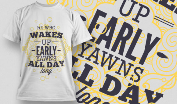 Who wakes up early yawns all day T-shirt Design 994 1