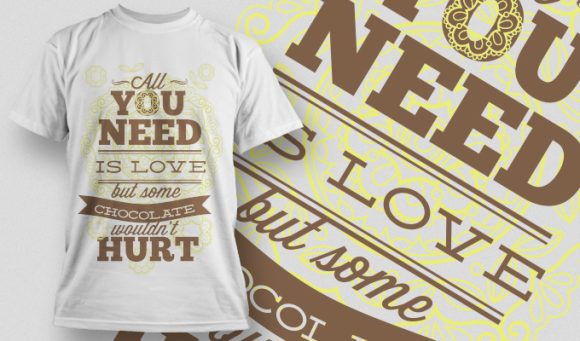 All you need is love but some chocolate wouldn't hurt T-shirt Design 997 1