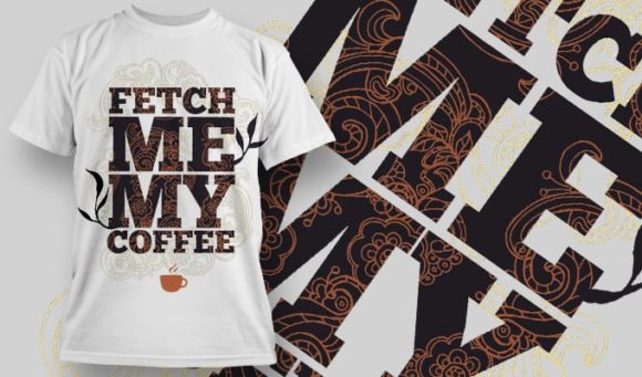 Fetch me my coffee T-Shirt Design 1232 1