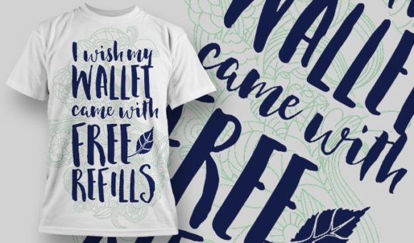 I wish my wallet came with free refills T-Shirt Design 1239 1