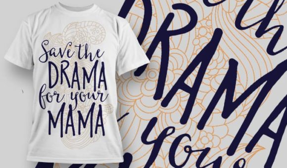 Save the drama for your mama T-Shirt Design 1244 1