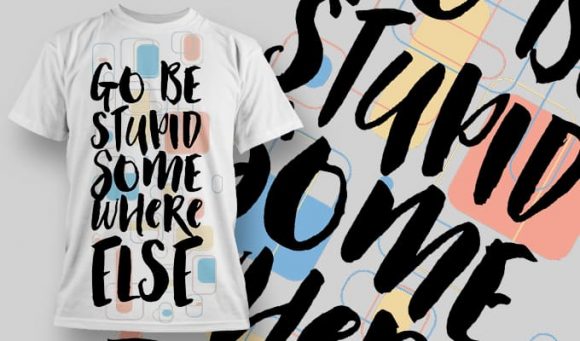 Go be stup** somewhere else T-Shirt Design 1251 1