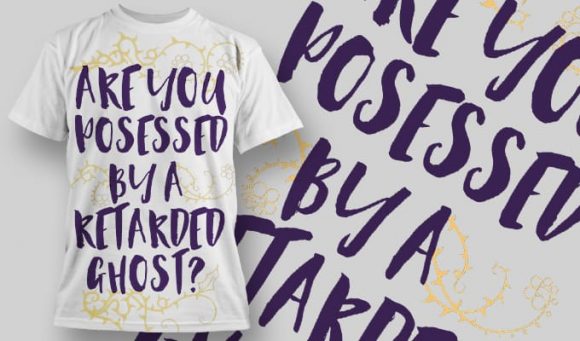 Are you posessed by a retar**d ghost? T-Shirt Design 1257 1