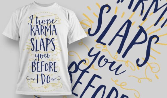 I hope karma slaps you before I do T-Shirt Design 1264 1