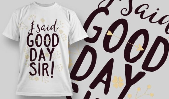 I said good day sir! T-Shirt Design 1271 1