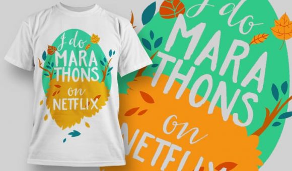 I do marathons on netflix T-Shirt Design 1276 1