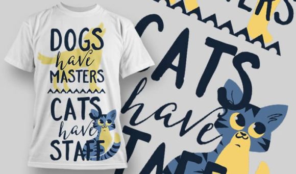 Dogs have masters, cats have staff T-Shirt Design 1294 1