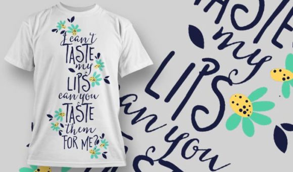 I can't taste my lips, can you taste them for me? T-Shirt Design 1298 1