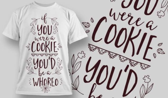 If you were a cookie you'd be a who**d T-Shirt Design 1319 1
