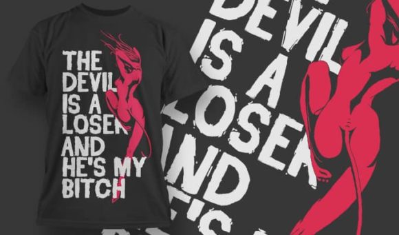 The devil is a los** and he is my bit** T-Shirt Design 1338 1
