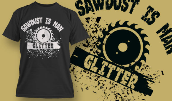 Sawdust is man glitter T-shirt design 1521 1