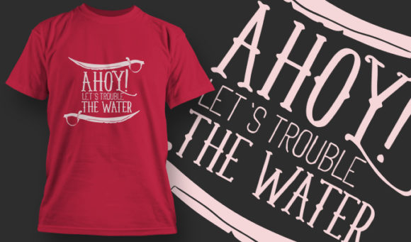 Ahoy let's trouble the watter T-shirt design 1458 1