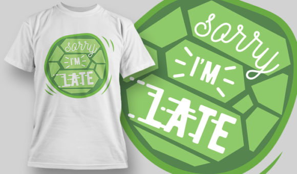 Sorry I'm late T-shirt design 1493 1