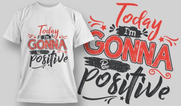 Today I'm gonna be positive T-shirt design 1570 1