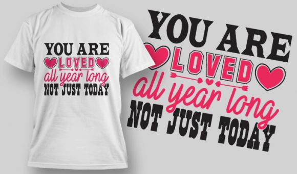 You are loved all year long not just today T-shirt design 1580 1