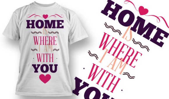 Home is where I am with you T-Shirt Design 10 1