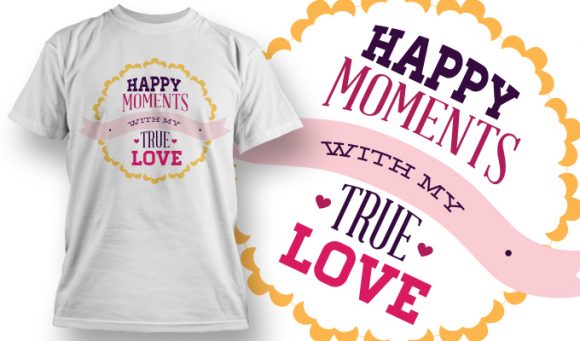 Happy moments with my true love T-Shirt Design 22 1