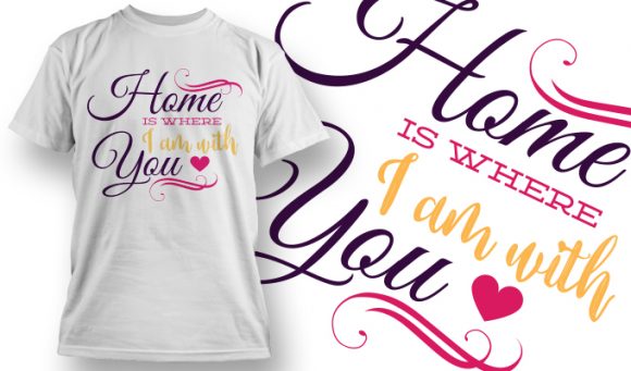 Home is where I am with you T-Shirt Design 31 1