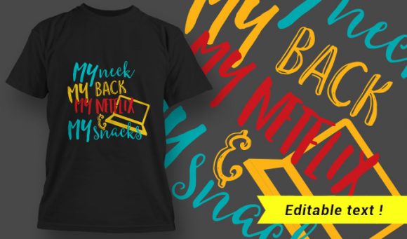 My neck, my back, my netflix & my snacks T-Shirt Design 14 1