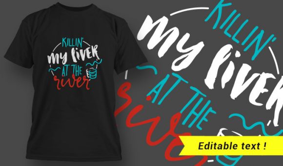 T-Shirt Design 15 - Killin' My Liver at The River 1