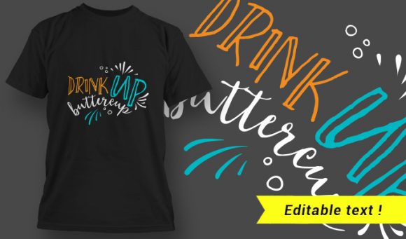 T-Shirt Design 5 - Drink Up Buttercup 1