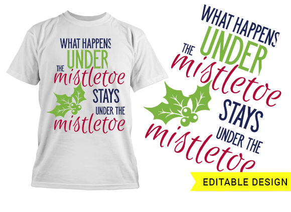 What happens under the mistletoe stays under the mistletoe T-shirt Design 1