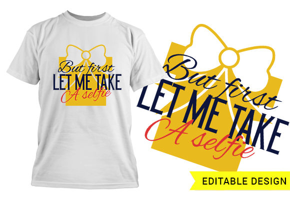 But first let me take a selfie design template T-shirt Design 1
