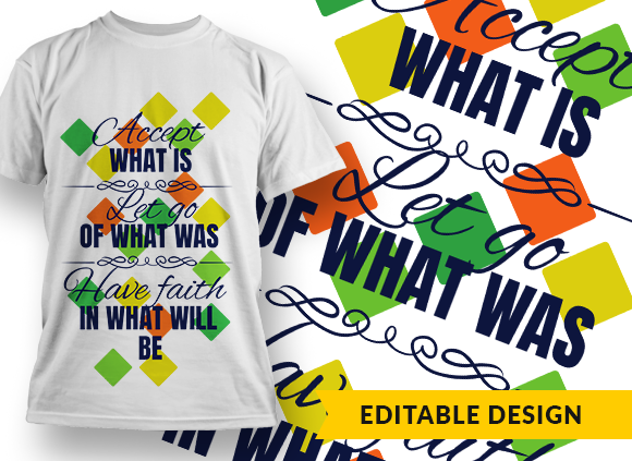 Accept what is, let go of what was, have faith in what will be Design Template - T-shirt Design 1