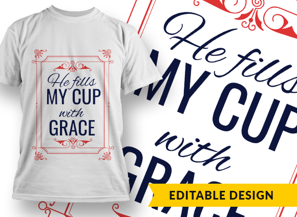 He fills my cup with grace Design Template - T-shirt Design 1