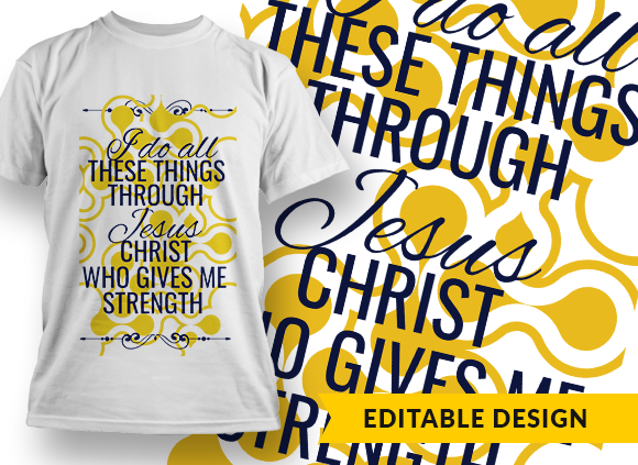 I do all things through Jesus Christ, who gives me strength Design Template - T-shirt Design 1