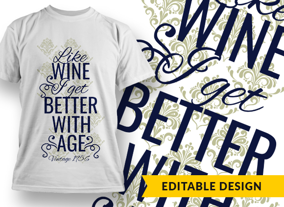 "Like wine, I get better with age" and YOB Placeholder - T-shirt Design 1