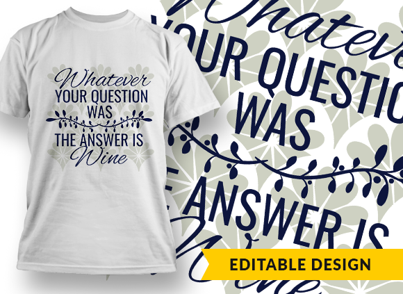 Whatever your question was, the answer is wine - T-shirt Design 1